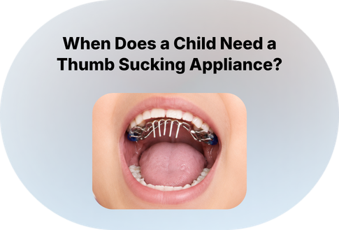 When Does a Child Need a Thumb Sucking Appliance